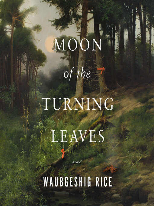 Title details for Moon of the Turning Leaves by Waubgeshig Rice - Available